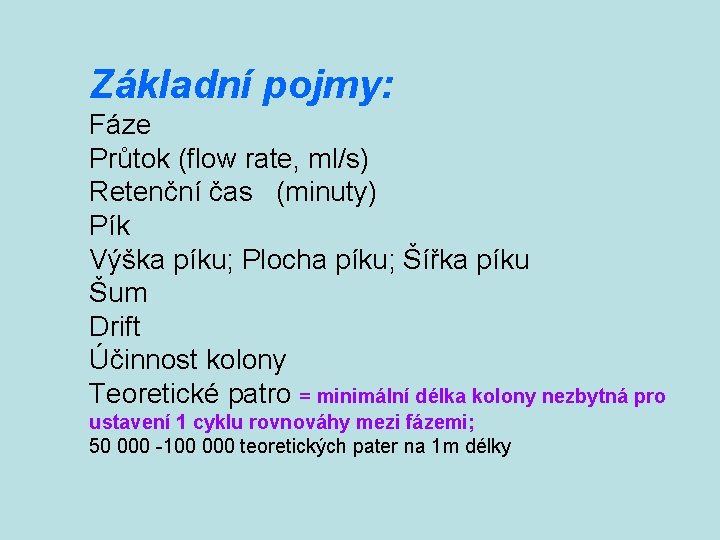 Základní pojmy: Fáze Průtok (flow rate, ml/s) Retenční čas (minuty) Pík Výška píku; Plocha