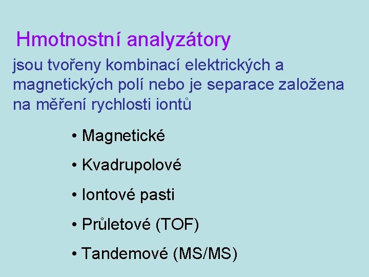 Hmotnostní analyzátory jsou tvořeny kombinací elektrických a magnetických polí nebo je separace založena na