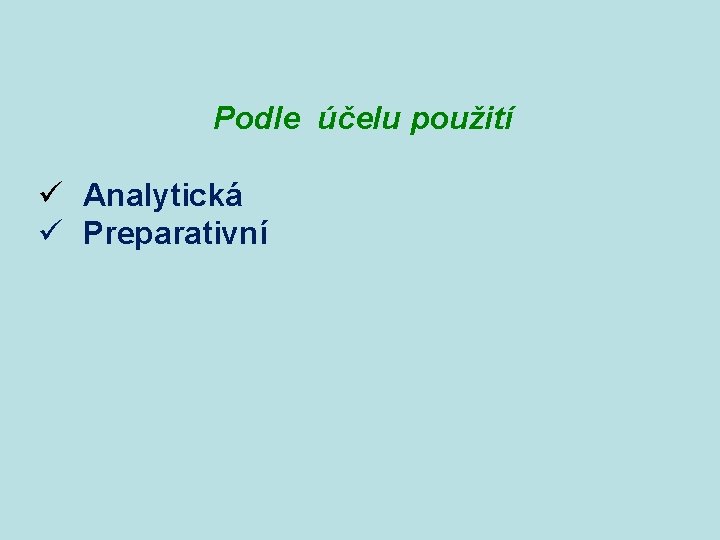 Podle účelu použití ü Analytická ü Preparativní 