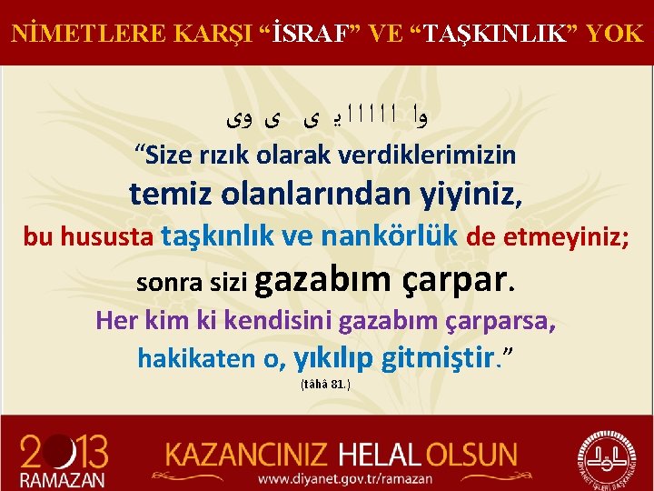 NİMETLERE KARŞI “İSRAF” VE “TAŞKINLIK” YOK ﻭﺍ ﺍ ﺍ ﻳ ﻯ ﻯ ﻭﻯ “Size