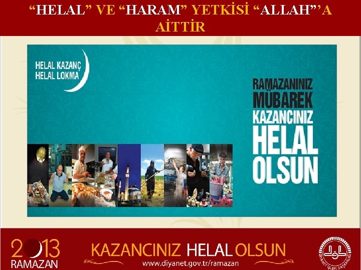 “HELAL” VE “HARAM” YETKİSİ “ALLAH”’A AİTTİR 