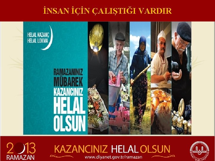 İNSAN İÇİN ÇALIŞTIĞI VARDIR 