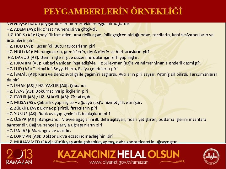 PEYGAMBERLERİN ÖRNEKLİĞİ Neredeyse bütün peygamberler bir meslekle meşgul olmuşlardır. HZ. ADEM (AS): İlk ziraat