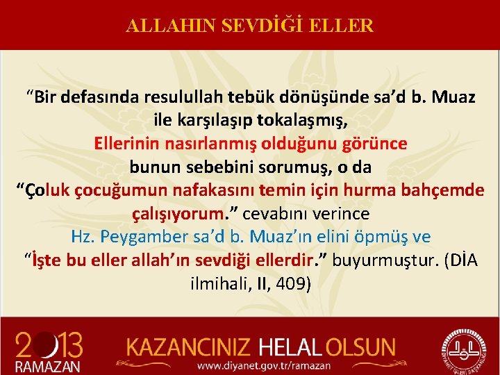 ALLAHIN SEVDİĞİ ELLER “Bir defasında resulullah tebük dönüşünde sa’d b. Muaz ile karşılaşıp tokalaşmış,