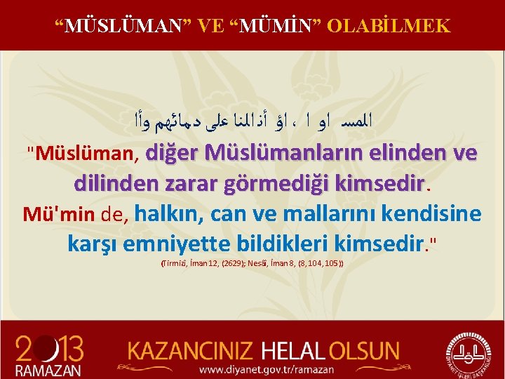 “MÜSLÜMAN” VE “MÜMİN” OLABİLMEK ﺍﺅ ﺃﻧ ﺍﻟﻨﺎ ﻋﻠﻰ ﺩﻣﺎﺋﻬﻢ ﻭﺃﺍ ، ﺍﻟﻤﺴ ﺍﻭ ﺍ