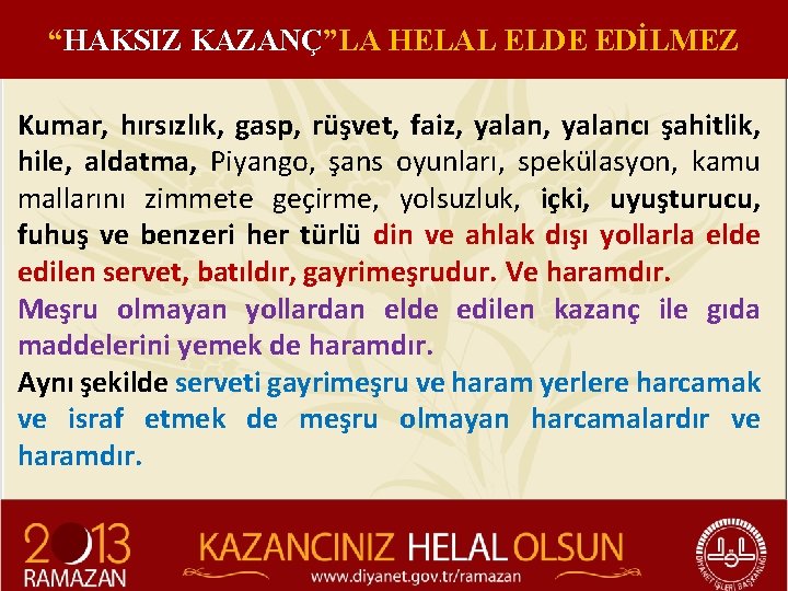 “HAKSIZ KAZANÇ”LA HELAL ELDE EDİLMEZ Kumar, hırsızlık, gasp, rüşvet, faiz, yalancı şahitlik, hile, aldatma,