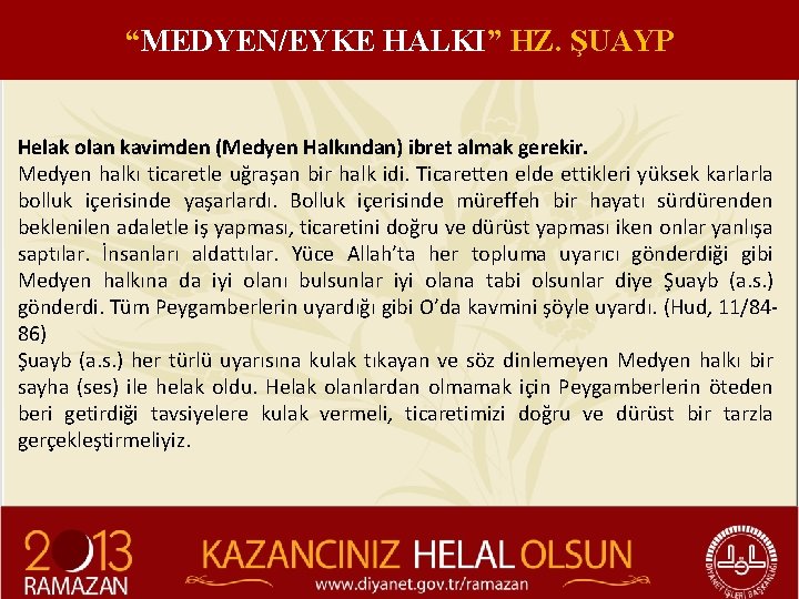 “MEDYEN/EYKE HALKI” HZ. ŞUAYP Helak olan kavimden (Medyen Halkından) ibret almak gerekir. Medyen halkı