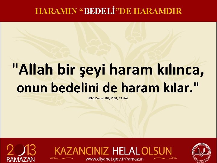 HARAMIN “BEDELİ”DE HARAMDIR "Allah bir şeyi haram kılınca, onun bedelini de haram kılar. "