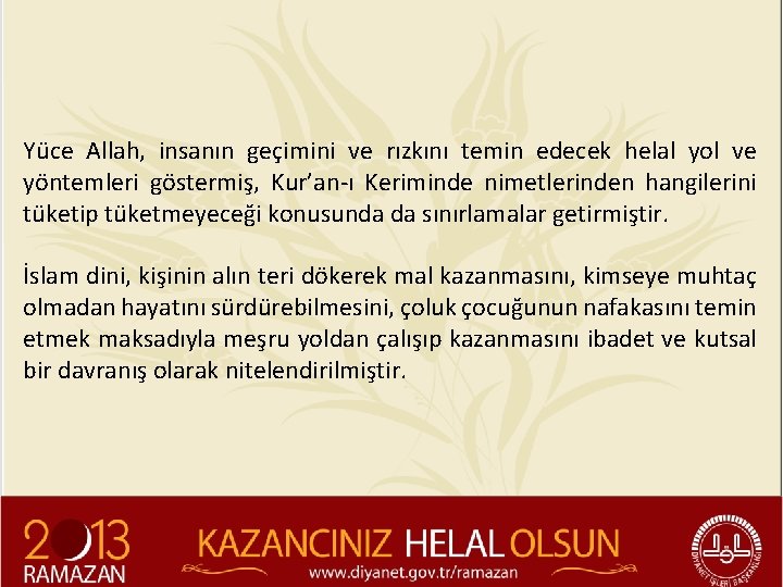 Yüce Allah, insanın geçimini ve rızkını temin edecek helal yol ve yöntemleri göstermiş, Kur’an-ı