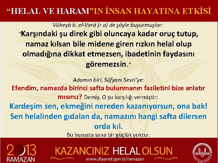 “HELAL VE HARAM”IN İNSAN HAYATINA ETKİSİ Vüheyb b. el-Verd (r. a) de şöyle buyurmuşlar: