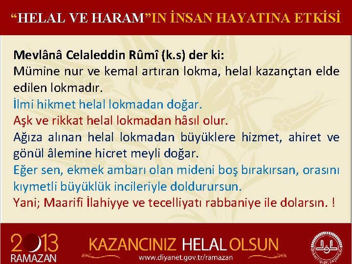 “HELAL VE HARAM”IN İNSAN HAYATINA ETKİSİ Mevlânâ Celaleddin Rûmî (k. s) der ki: Mümine