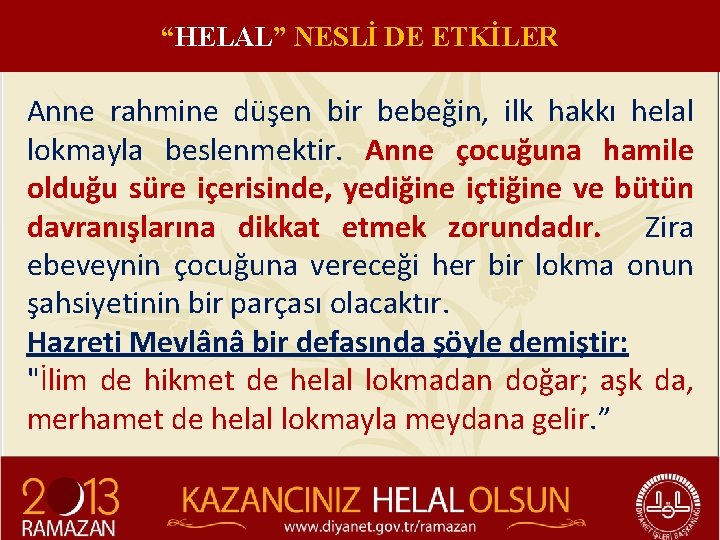 “HELAL” NESLİ DE ETKİLER Anne rahmine düşen bir bebeğin, ilk hakkı helal lokmayla beslenmektir.