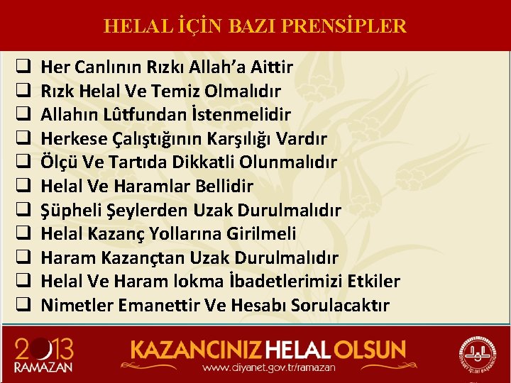 HELAL İÇİN BAZI PRENSİPLER q q q Her Canlının Rızkı Allah’a Aittir Rızk Helal