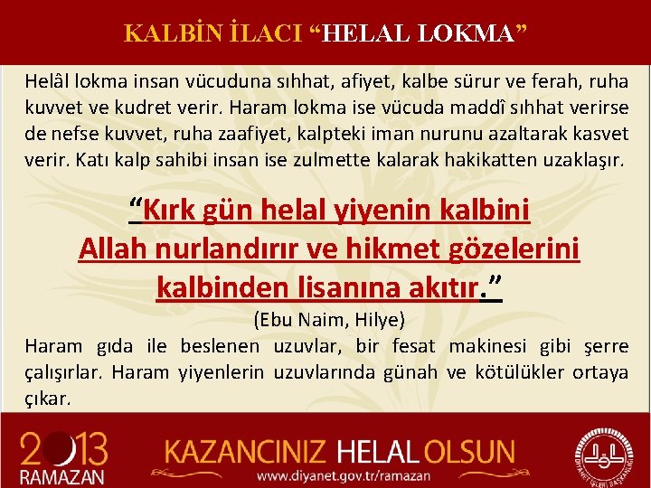 KALBİN İLACI “HELAL LOKMA” Helâl lokma insan vücuduna sıhhat, afiyet, kalbe sürur ve ferah,