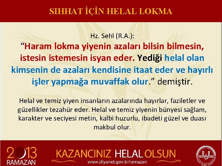 SIHHAT İÇİN HELAL LOKMA Hz. Sehl (R. A. ): “Haram lokma yiyenin azaları bilsin