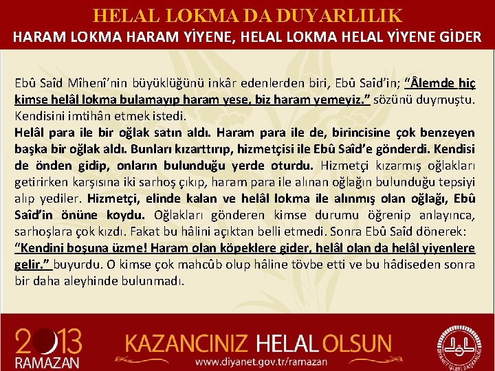 HELAL LOKMA DA DUYARLILIK HARAM LOKMA HARAM YİYENE, HELAL LOKMA HELAL YİYENE GİDER Ebû