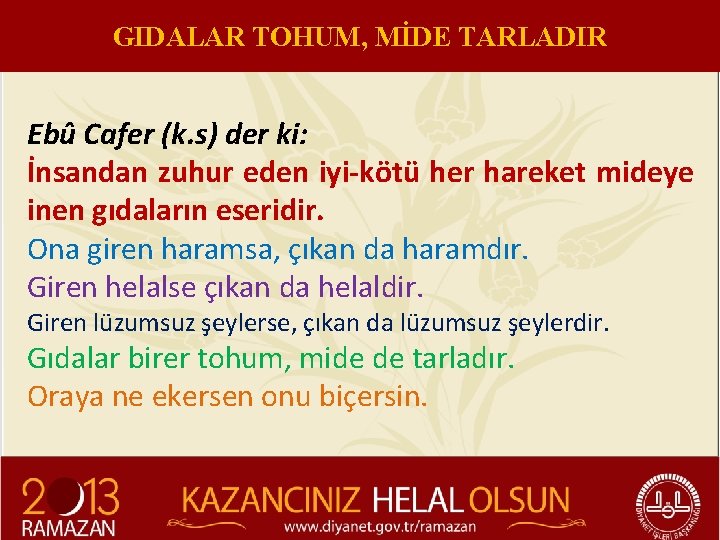 GIDALAR TOHUM, MİDE TARLADIR Ebû Cafer (k. s) der ki: İnsandan zuhur eden iyi-kötü