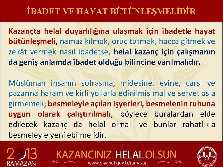 İBADET VE HAYAT BÜTÜNLEŞMELİDİR Kazançta helal duyarlılığına ulaşmak için ibadetle hayat bütünleşmeli, namaz kılmak,