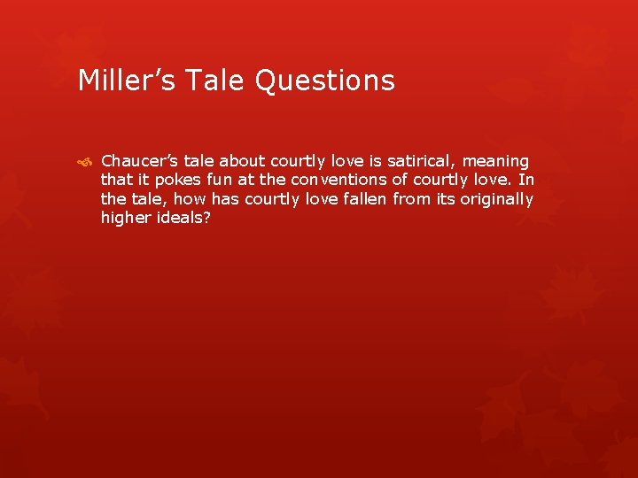 Miller’s Tale Questions Chaucer’s tale about courtly love is satirical, meaning that it pokes