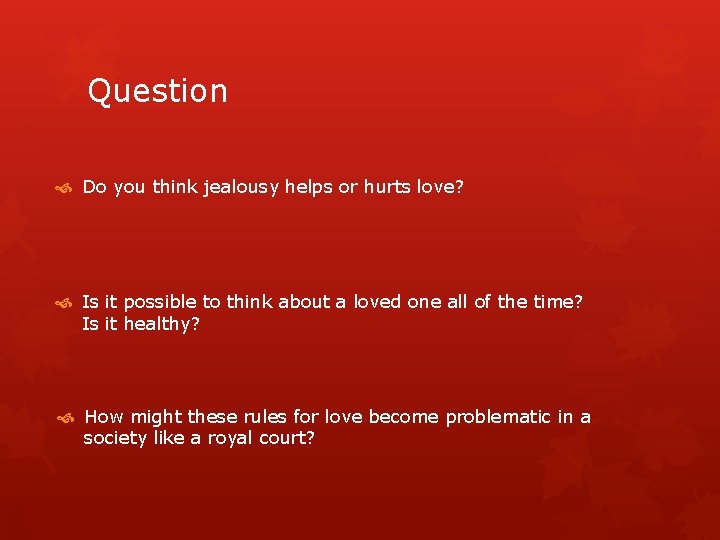 Question Do you think jealousy helps or hurts love? Is it possible to think