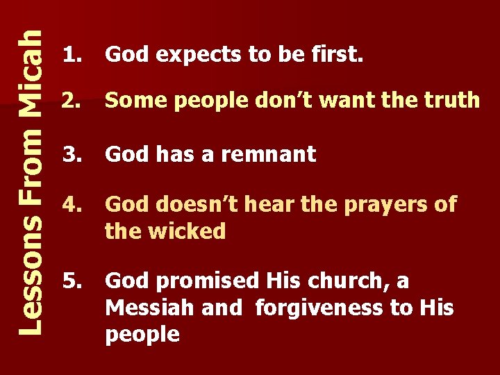 Lessons From Micah 1. God expects to be first. 2. Some people don’t want