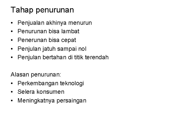 Tahap penurunan • • • Penjualan akhinya menurun Penurunan bisa lambat Penerunan bisa cepat