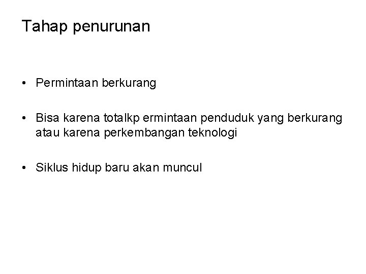 Tahap penurunan • Permintaan berkurang • Bisa karena totalkp ermintaan penduduk yang berkurang atau