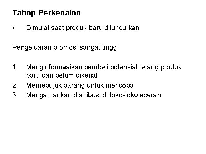 Tahap Perkenalan • Dimulai saat produk baru diluncurkan Pengeluaran promosi sangat tinggi 1. 2.