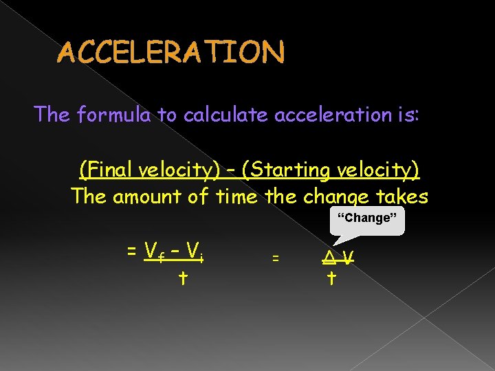 ACCELERATION The formula to calculate acceleration is: (Final velocity) – (Starting velocity) The amount