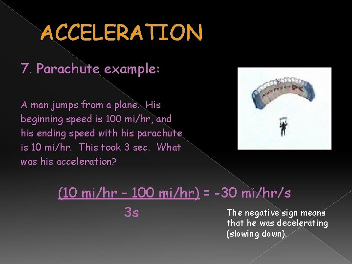 ACCELERATION 7. Parachute example: A man jumps from a plane. His beginning speed is