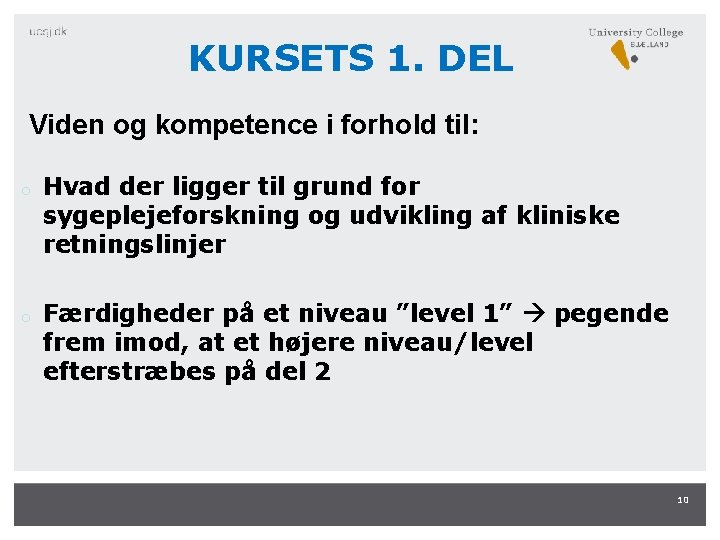 KURSETS 1. DEL Viden og kompetence i forhold til: o o Hvad der ligger