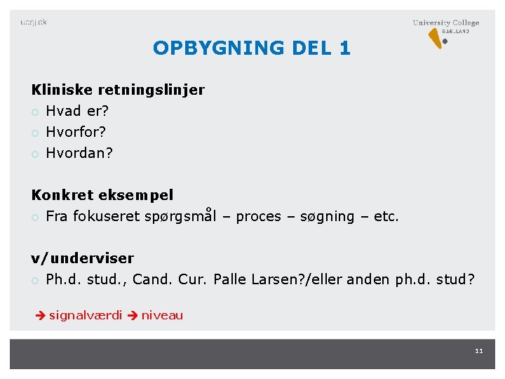 OPBYGNING DEL 1 Kliniske retningslinjer Hvad er? Hvorfor? Hvordan? Konkret eksempel Fra fokuseret spørgsmål