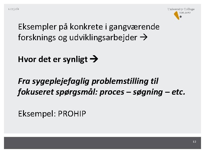 Eksempler på konkrete i gangværende forsknings og udviklingsarbejder Hvor det er synligt Fra sygeplejefaglig