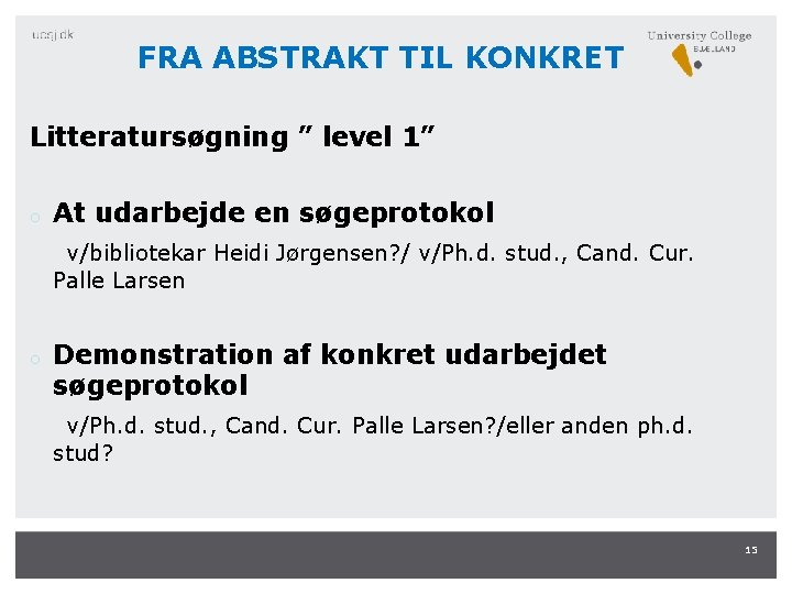 FRA ABSTRAKT TIL KONKRET Litteratursøgning ” level 1” o At udarbejde en søgeprotokol v/bibliotekar