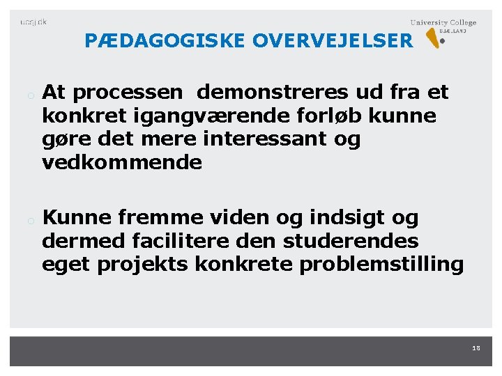 PÆDAGOGISKE OVERVEJELSER o o At processen demonstreres ud fra et konkret igangværende forløb kunne