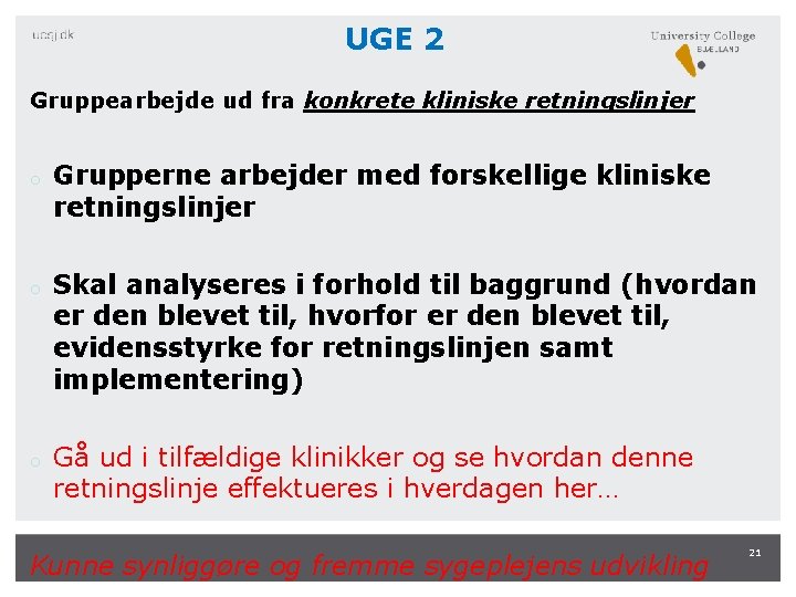 UGE 2 Gruppearbejde ud fra konkrete kliniske retningslinjer o o Grupperne arbejder med forskellige