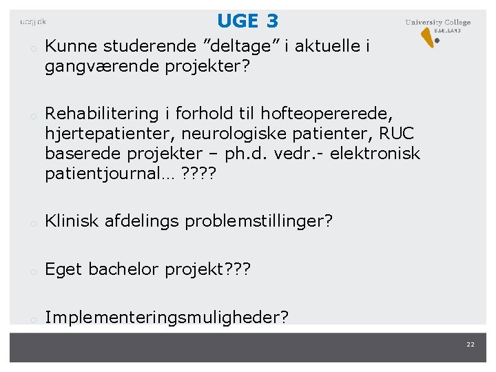UGE 3 o o Kunne studerende ”deltage” i aktuelle i gangværende projekter? Rehabilitering i