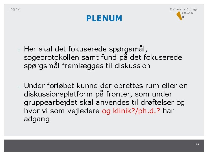 PLENUM o o Her skal det fokuserede spørgsmål, søgeprotokollen samt fund på det fokuserede