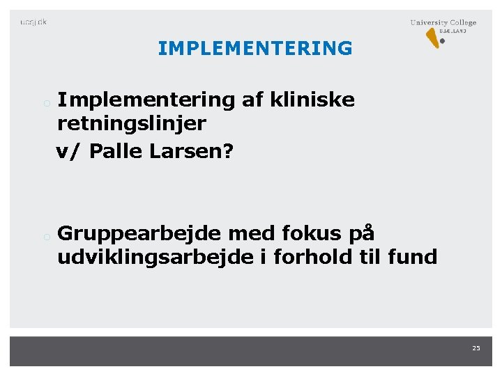 IMPLEMENTERING Implementering af kliniske retningslinjer v/ Palle Larsen? o o Gruppearbejde med fokus på