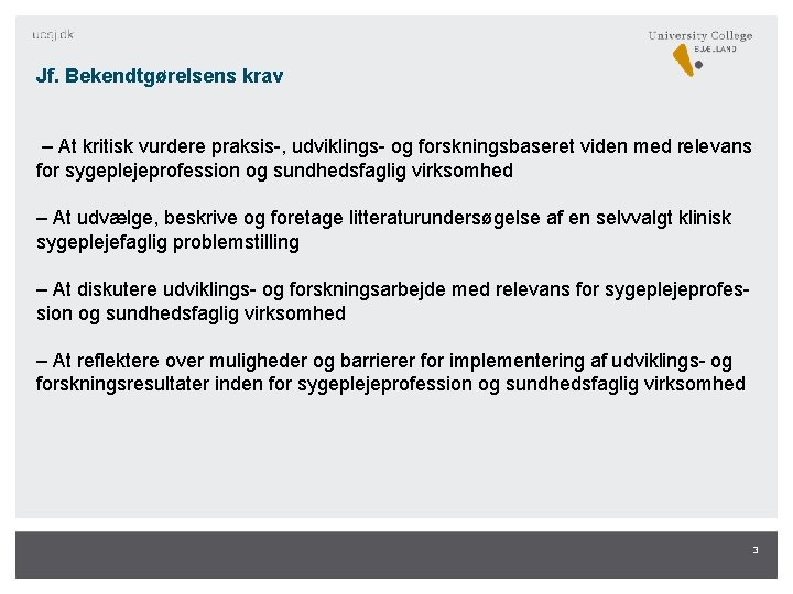 Jf. Bekendtgørelsens krav – At kritisk vurdere praksis-, udviklings- og forskningsbaseret viden med relevans