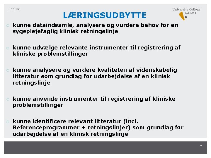 LÆRINGSUDBYTTE kunne dataindsamle, analysere og vurdere behov for en sygeplejefaglig klinisk retningslinje kunne udvælge