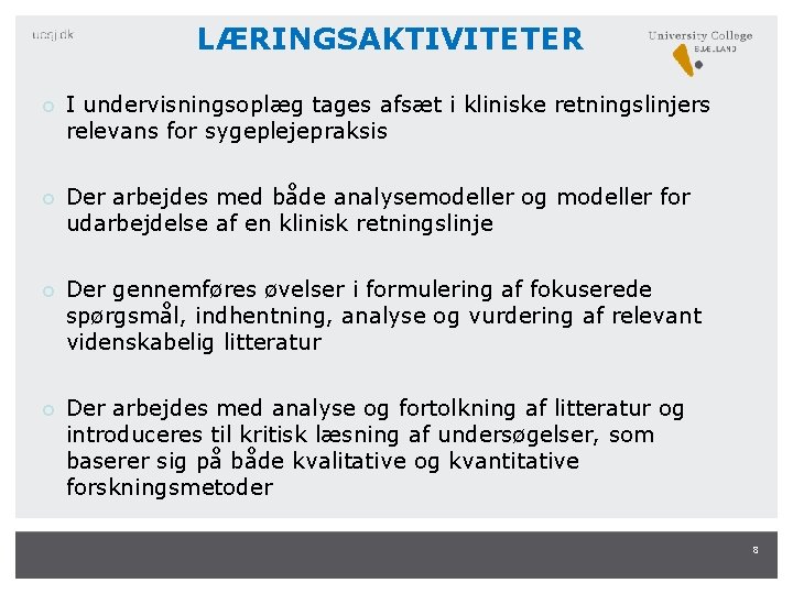 LÆRINGSAKTIVITETER I undervisningsoplæg tages afsæt i kliniske retningslinjers relevans for sygeplejepraksis Der arbejdes med