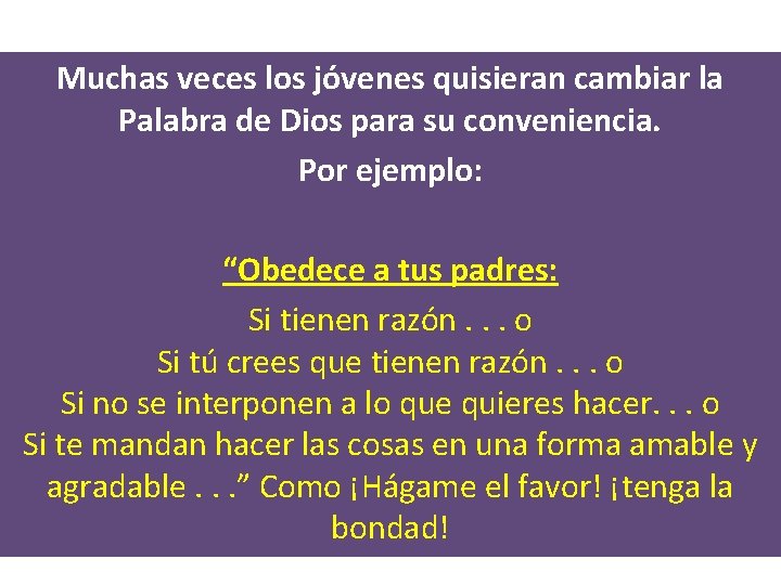 Muchas veces los jóvenes quisieran cambiar la Palabra de Dios para su conveniencia. Por