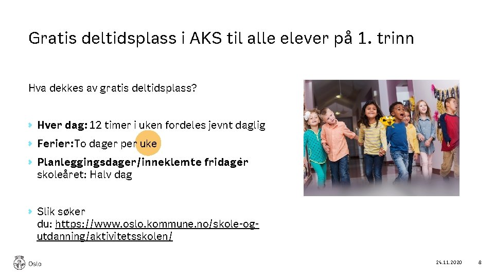 Gratis deltidsplass i AKS til alle elever på 1. trinn Hva dekkes av gratis