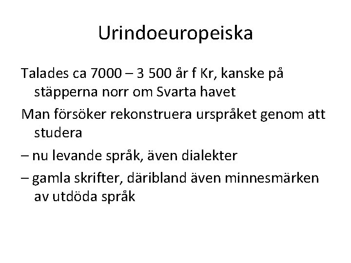 Urindoeuropeiska Talades ca 7000 – 3 500 år f Kr, kanske på stäpperna norr