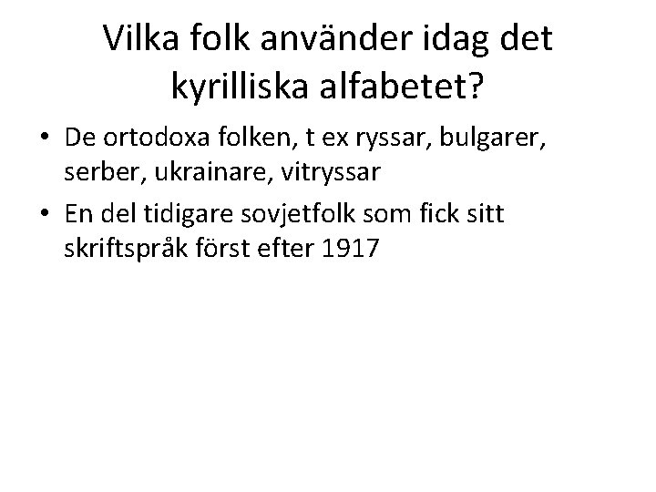 Vilka folk använder idag det kyrilliska alfabetet? • De ortodoxa folken, t ex ryssar,