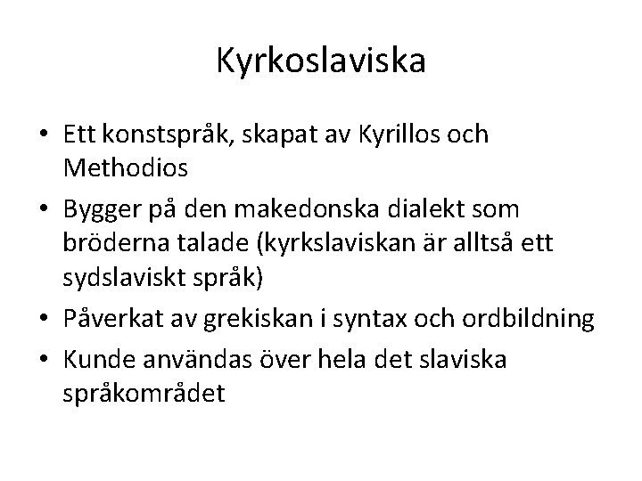 Kyrkoslaviska • Ett konstspråk, skapat av Kyrillos och Methodios • Bygger på den makedonska