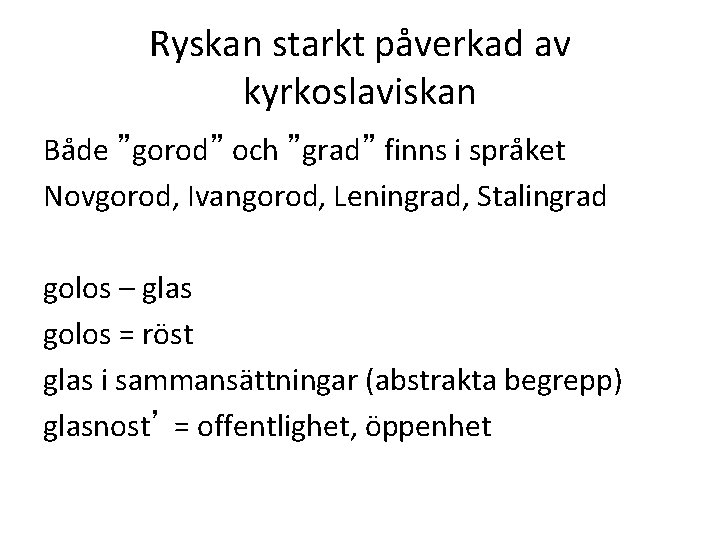 Ryskan starkt påverkad av kyrkoslaviskan Både ”gorod” och ”grad” finns i språket Novgorod, Ivangorod,