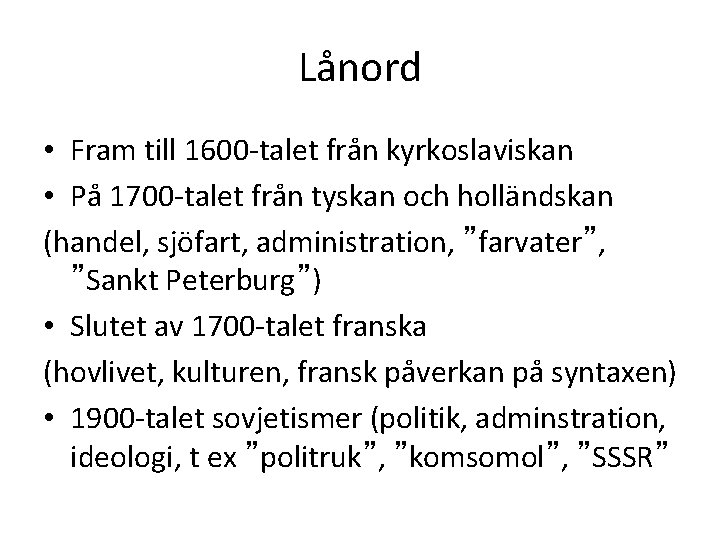 Lånord • Fram till 1600 -talet från kyrkoslaviskan • På 1700 -talet från tyskan