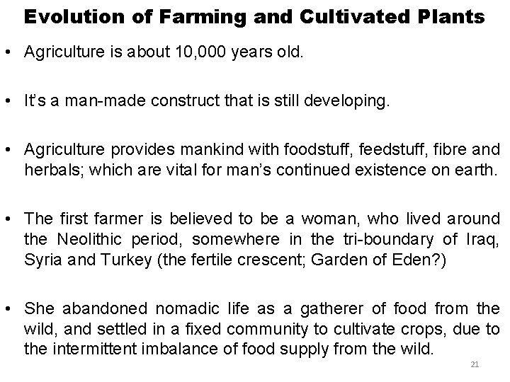 Evolution of Farming and Cultivated Plants • Agriculture is about 10, 000 years old.